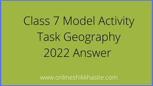 Model Activity Task Class 7 2022 Geography Part 1 ( January )