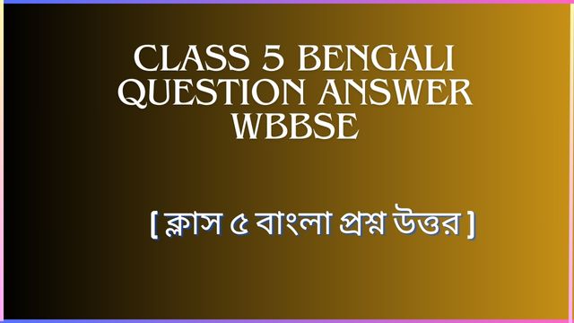 Class 5 Bengali Question Answer wbbse