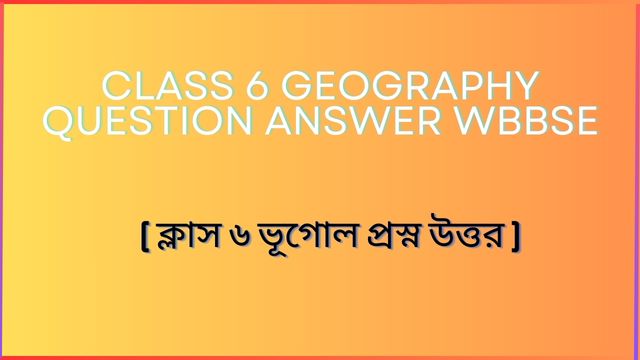 Class 6 Geography Question Answer wbbse