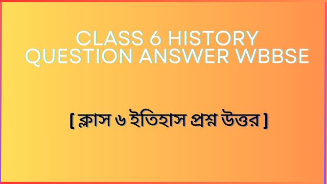Class 6 History Question Answer wbbse