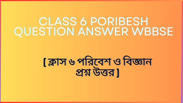 Class 6 Poribesh Question Answer wbbse